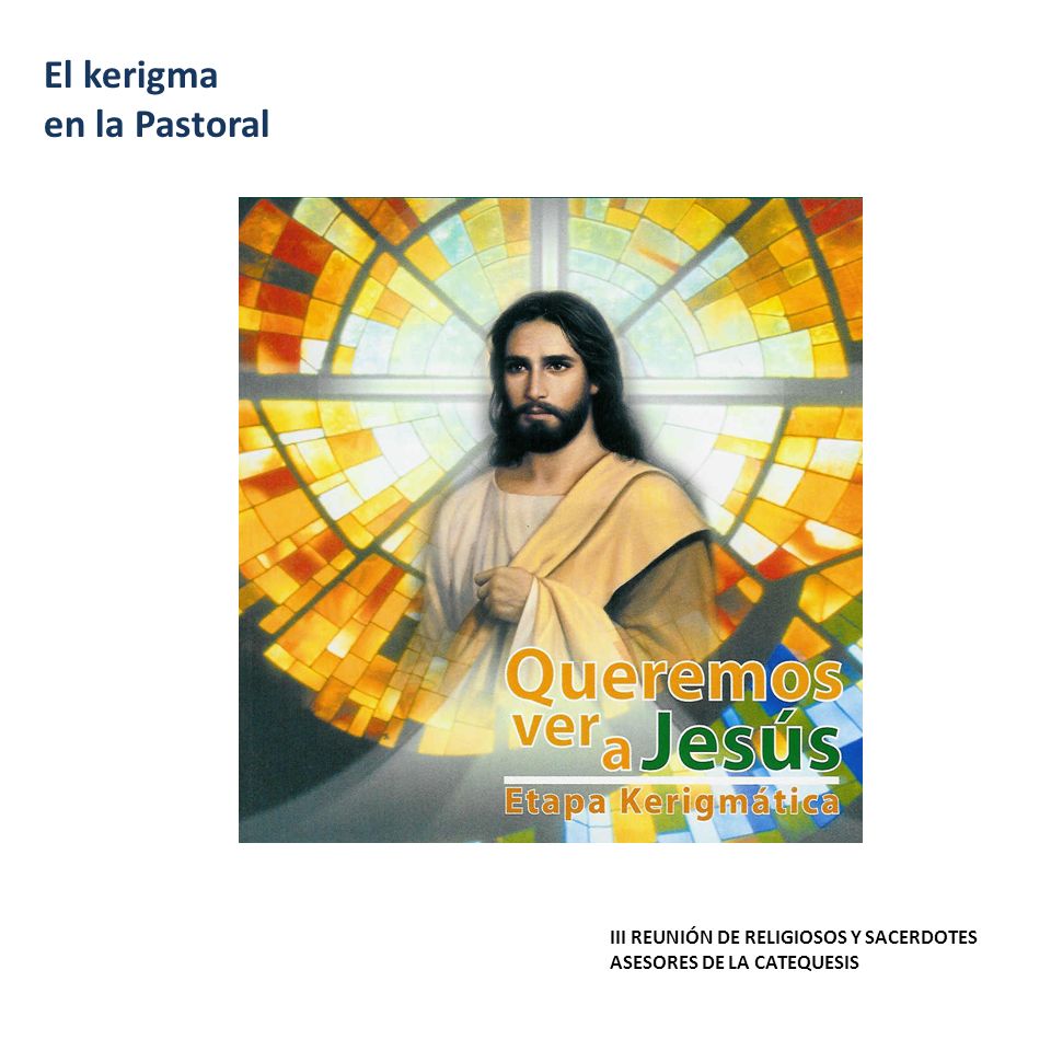 El kerigma en la Pastoral III REUNIÓN DE RELIGIOSOS Y SACERDOTES