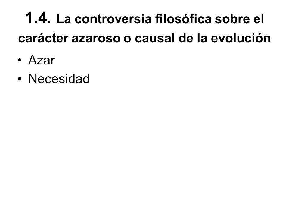 1.4. La controversia filosófica sobre el carácter azaroso o causal de la evolución