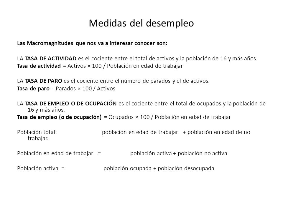 Medidas del desempleo Las Macromagnitudes que nos va a interesar conocer son: