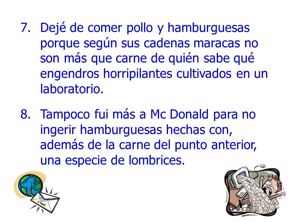 Dejé de comer pollo y hamburguesas porque según sus cadenas maracas no son más que carne de quién sabe qué engendros horripilantes cultivados en un laboratorio.