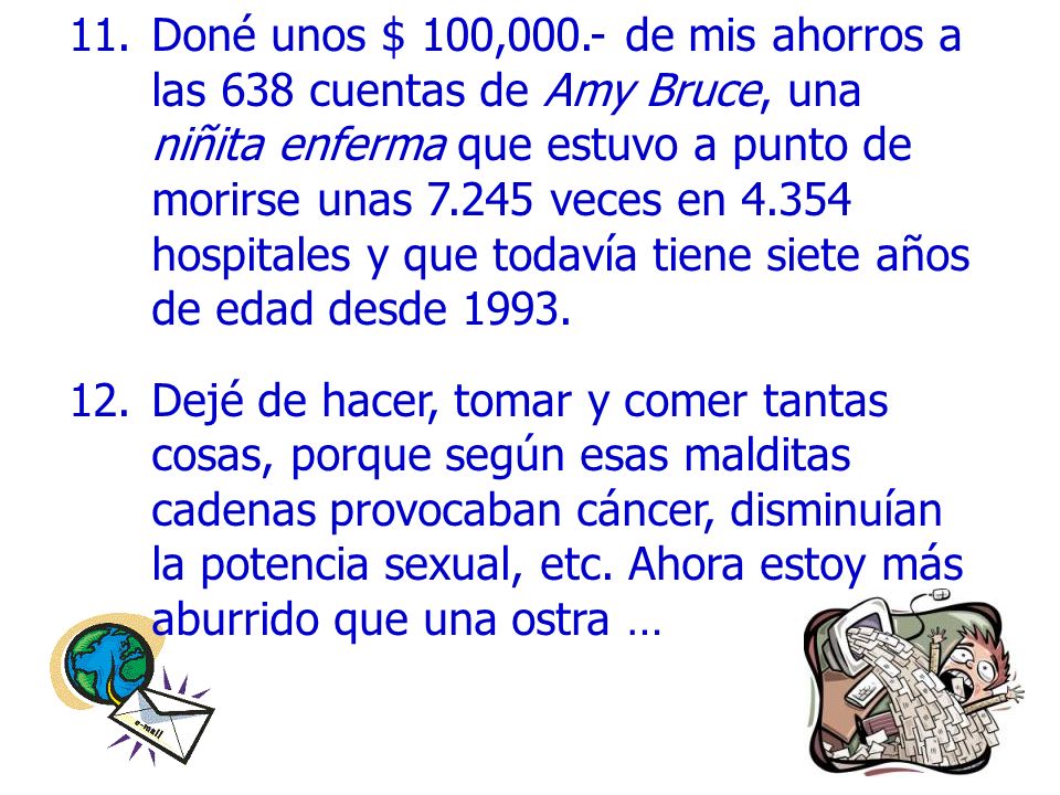 Doné unos $ 100,000.- de mis ahorros a las 638 cuentas de Amy Bruce, una niñita enferma que estuvo a punto de morirse unas veces en hospitales y que todavía tiene siete años de edad desde 1993.