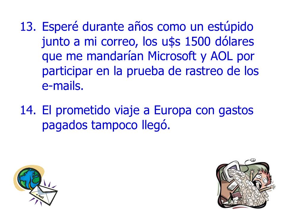 Esperé durante años como un estúpido junto a mi correo, los u$s 1500 dólares que me mandarían Microsoft y AOL por participar en la prueba de rastreo de los  s.