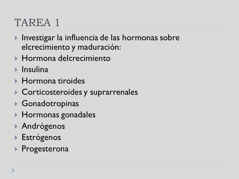 TAREA 1 Investigar la influencia de las hormonas sobre elcrecimiento y maduración: Hormona delcrecimiento.