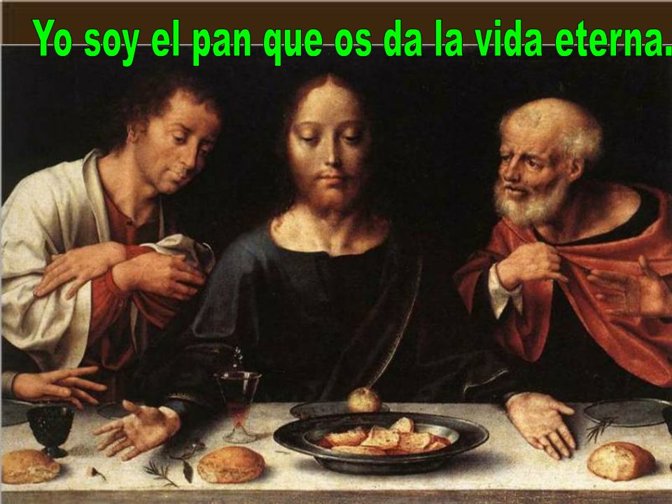 Yo soy el pan que os da la vida eterna.
