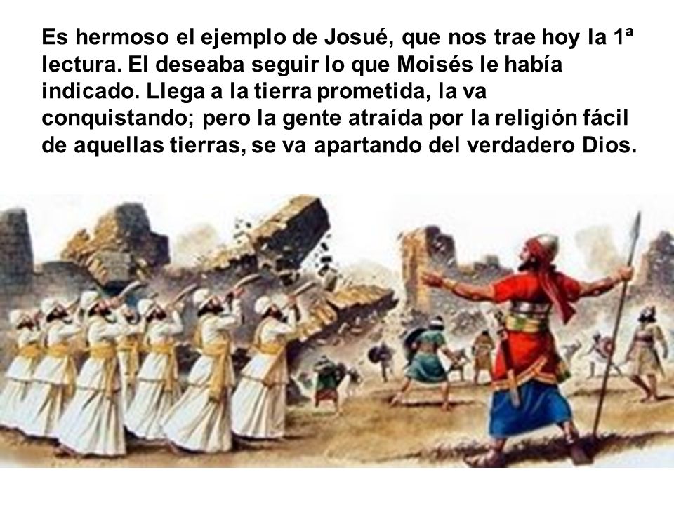 Es hermoso el ejemplo de Josué, que nos trae hoy la 1ª lectura