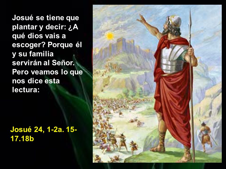 Josué se tiene que plantar y decir: ¿A qué dios vais a escoger