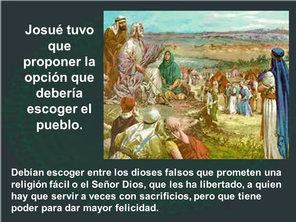 Josué tuvo que proponer la opción que debería escoger el pueblo.