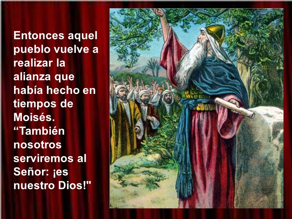Entonces aquel pueblo vuelve a realizar la alianza que había hecho en tiempos de Moisés.