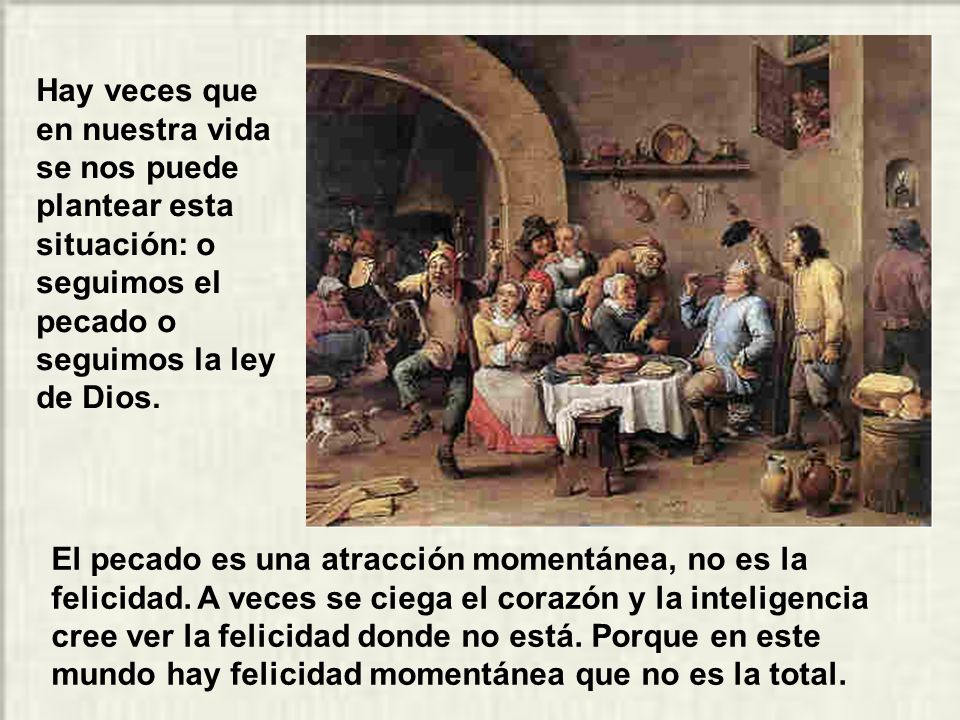 Hay veces que en nuestra vida se nos puede plantear esta situación: o seguimos el pecado o seguimos la ley de Dios.