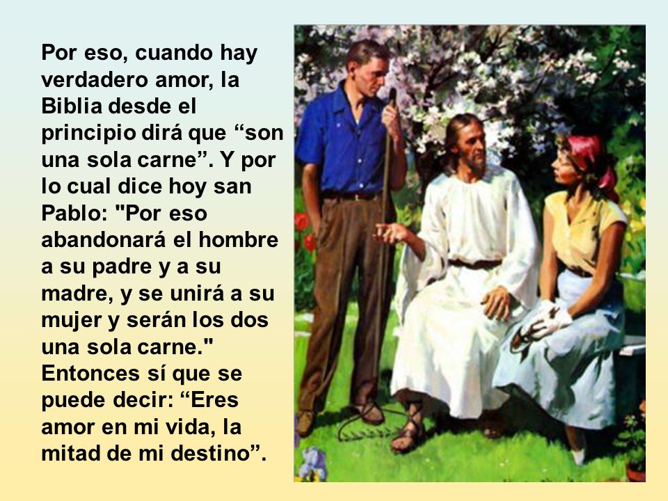 Por eso, cuando hay verdadero amor, la Biblia desde el principio dirá que son una sola carne .