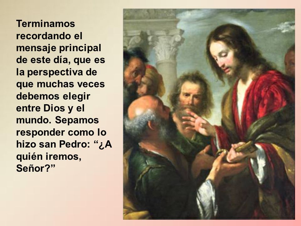 Terminamos recordando el mensaje principal de este día, que es la perspectiva de que muchas veces debemos elegir entre Dios y el mundo.