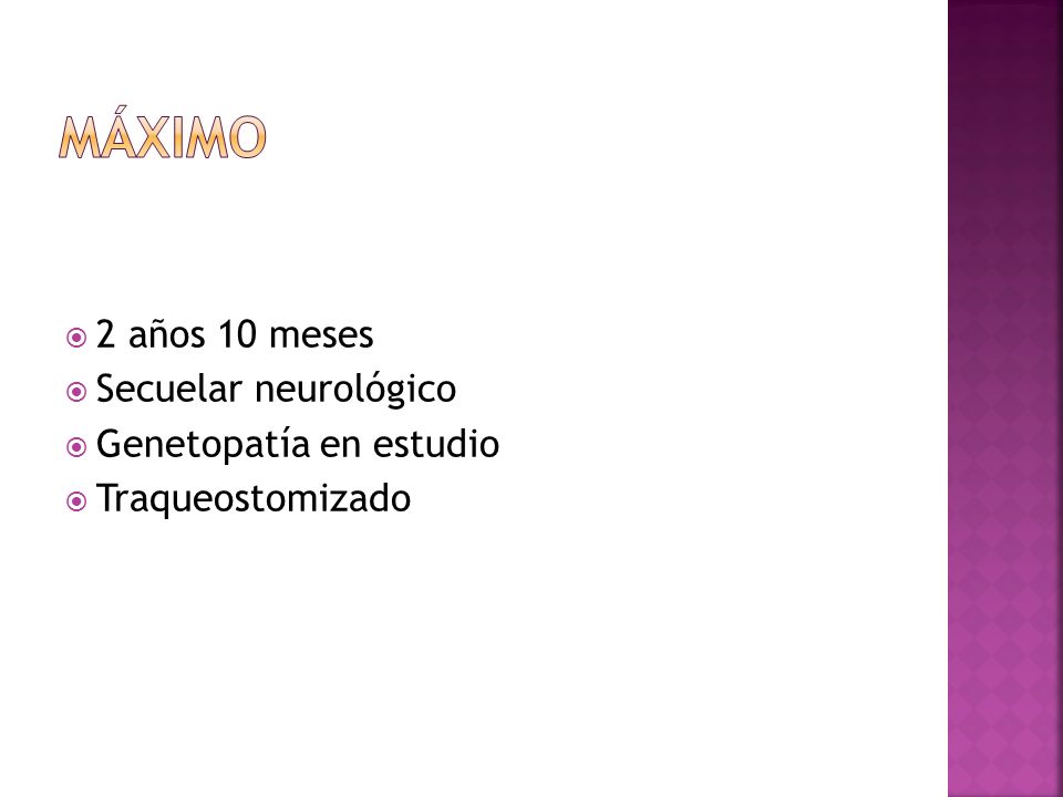 Máximo 2 años 10 meses Secuelar neurológico Genetopatía en estudio