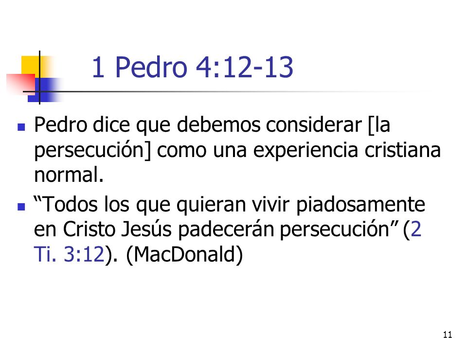 1 Pedro 4:12-13 Pedro dice que debemos considerar [la persecución] como una experiencia cristiana normal.