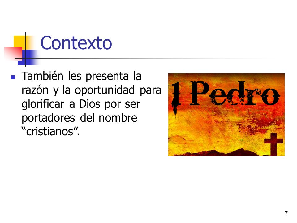 Contexto También les presenta la razón y la oportunidad para glorificar a Dios por ser portadores del nombre cristianos .