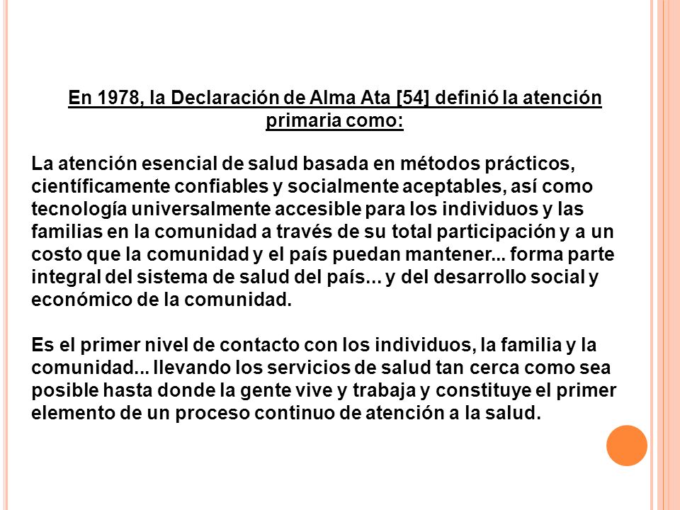 En 1978, la Declaración de Alma Ata [54] definió la atención primaria como: