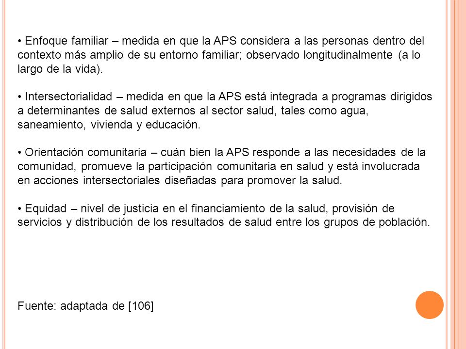 • Enfoque familiar – medida en que la APS considera a las personas dentro del contexto más amplio de su entorno familiar; observado longitudinalmente (a lo largo de la vida).