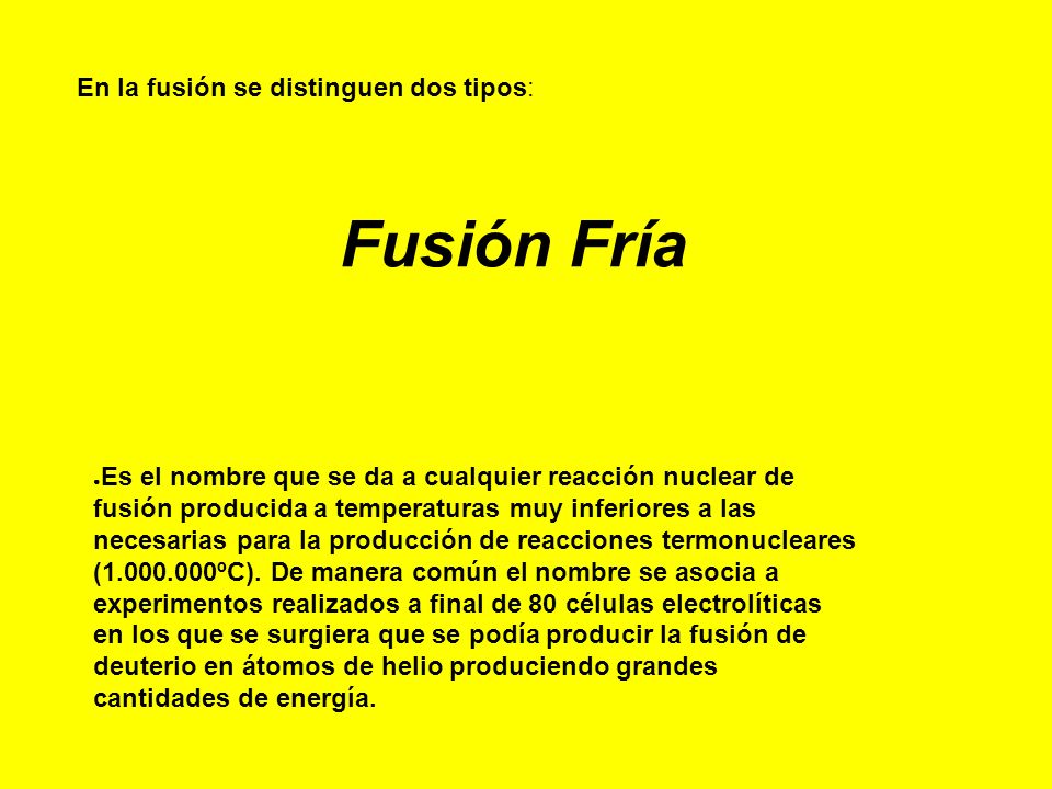 Fusión Fría En la fusión se distinguen dos tipos: