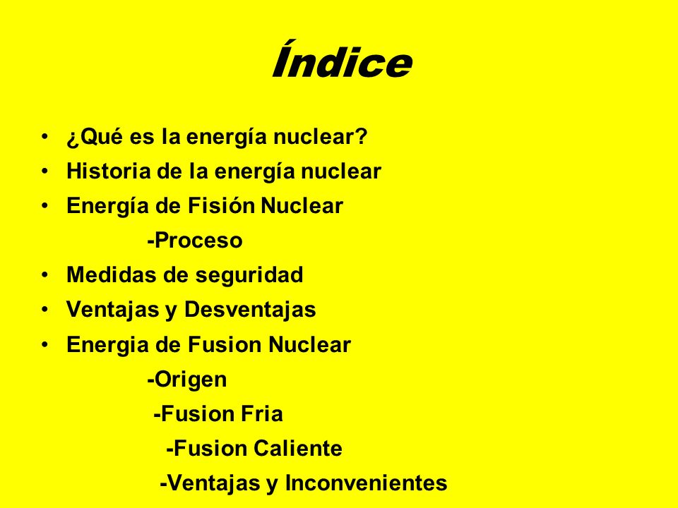 Índice ¿Qué es la energía nuclear Historia de la energía nuclear