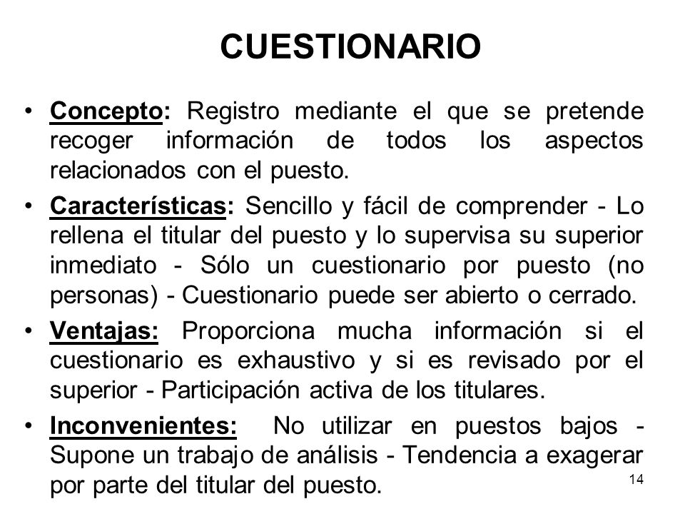 CUESTIONARIO Concepto: Registro mediante el que se pretende recoger información de todos los aspectos relacionados con el puesto.