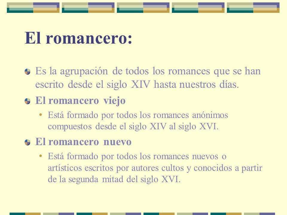 El romancero: Es la agrupación de todos los romances que se han escrito desde el siglo XIV hasta nuestros días.
