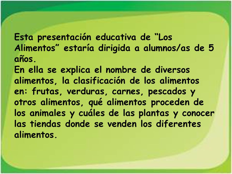 Esta presentación educativa de Los Alimentos estaría dirigida a alumnos/as de 5 años.