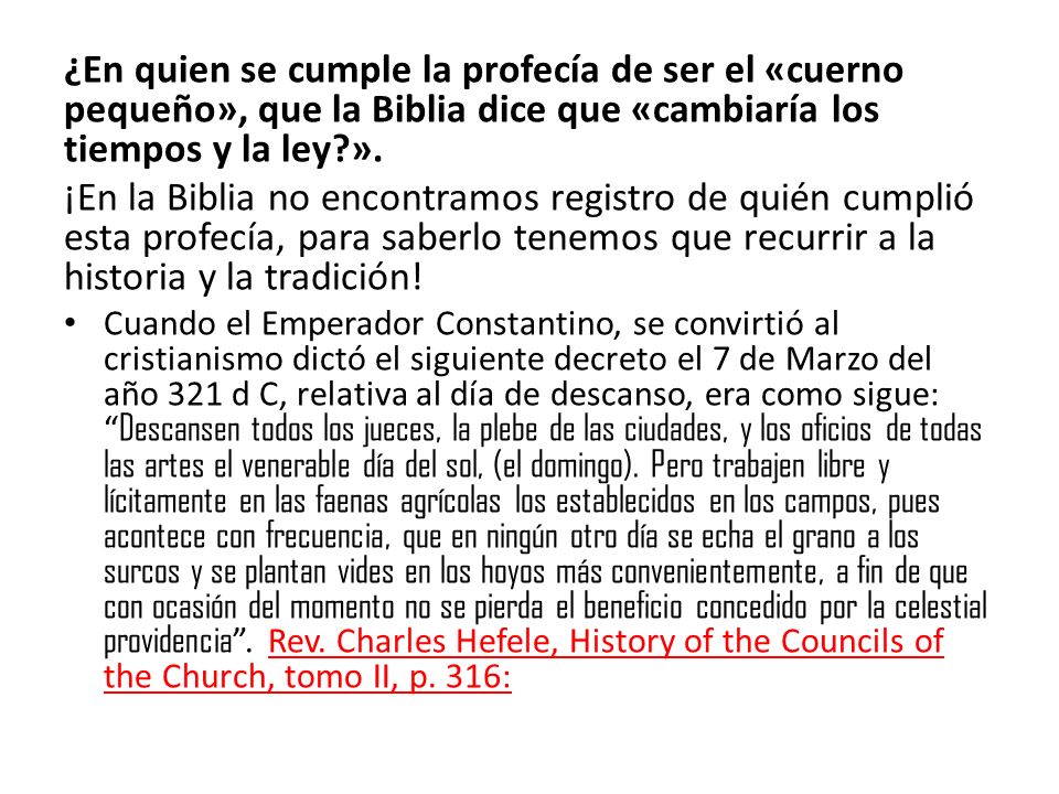 ¿En quien se cumple la profecía de ser el «cuerno pequeño», que la Biblia dice que «cambiaría los tiempos y la ley ».