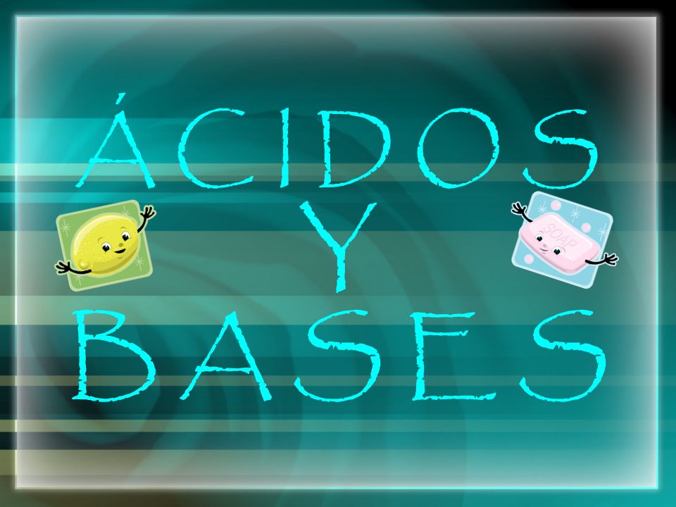 Á C I D O S Y B A S E S