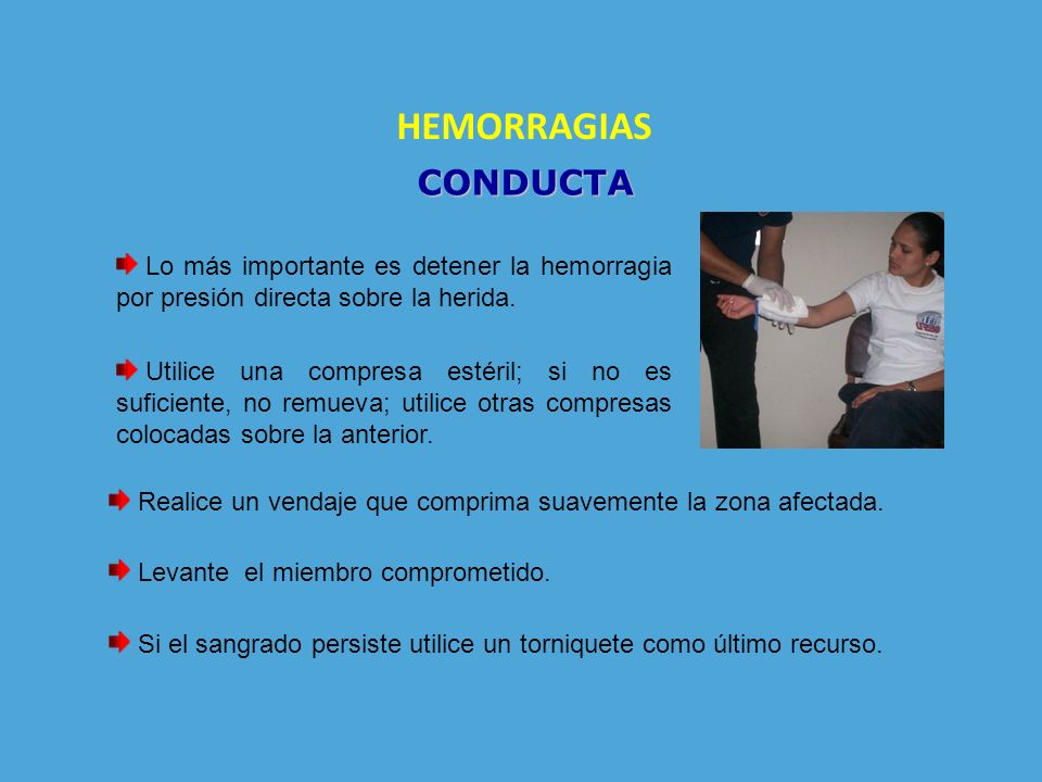 HEMORRAGIAS CONDUCTA. Lo más importante es detener la hemorragia por presión directa sobre la herida.