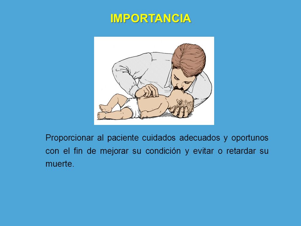 IMPORTANCIA Proporcionar al paciente cuidados adecuados y oportunos con el fin de mejorar su condición y evitar o retardar su muerte.