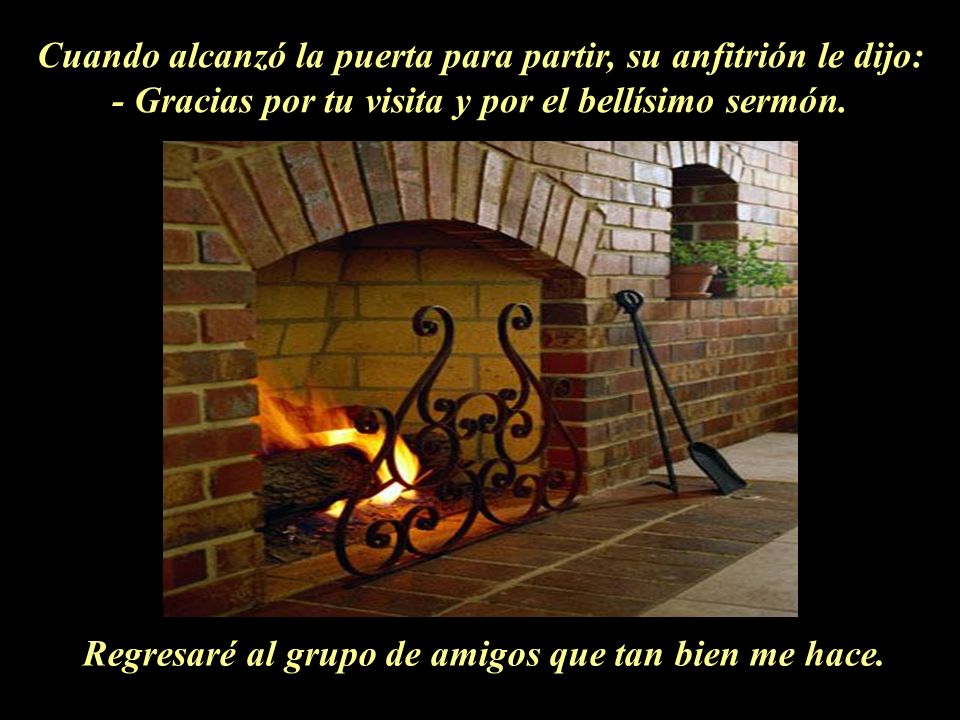 Cuando alcanzó la puerta para partir, su anfitrión le dijo: