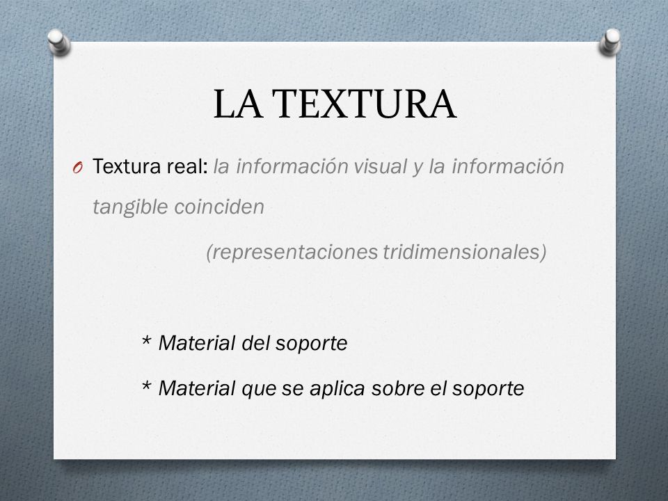 LA TEXTURA Textura real: la información visual y la información tangible coinciden. (representaciones tridimensionales)