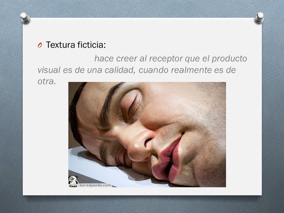 Textura ficticia: hace creer al receptor que el producto visual es de una calidad, cuando realmente es de otra.