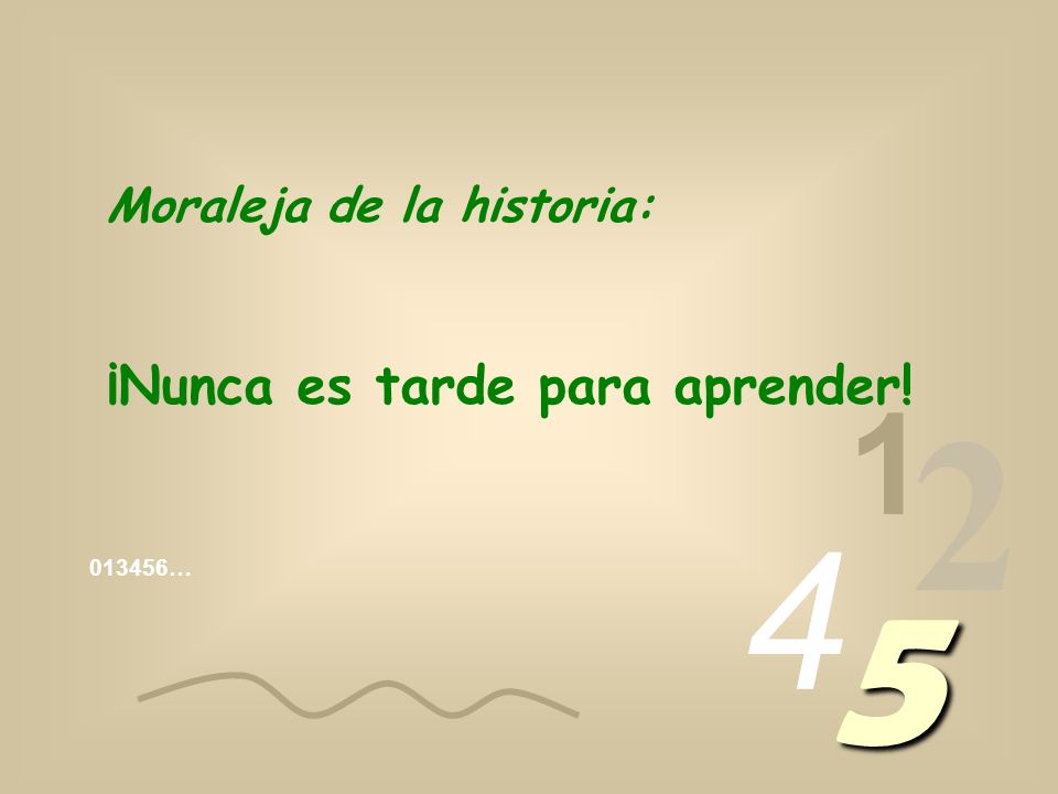 ¡Nunca es tarde para aprender! Moraleja de la historia: