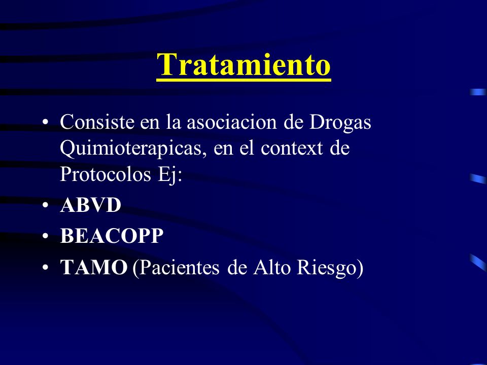 Tratamiento Consiste en la asociacion de Drogas Quimioterapicas, en el context de Protocolos Ej: ABVD.