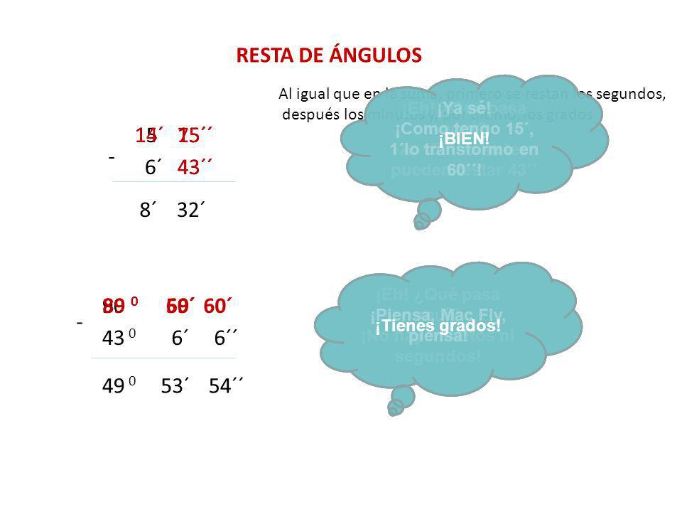 RESTA DE ÁNGULOS 14´ 15´ 75´´ 15´´ 15´´ - 6´ 43´´ 43´´ 8´ 32´ 90 0