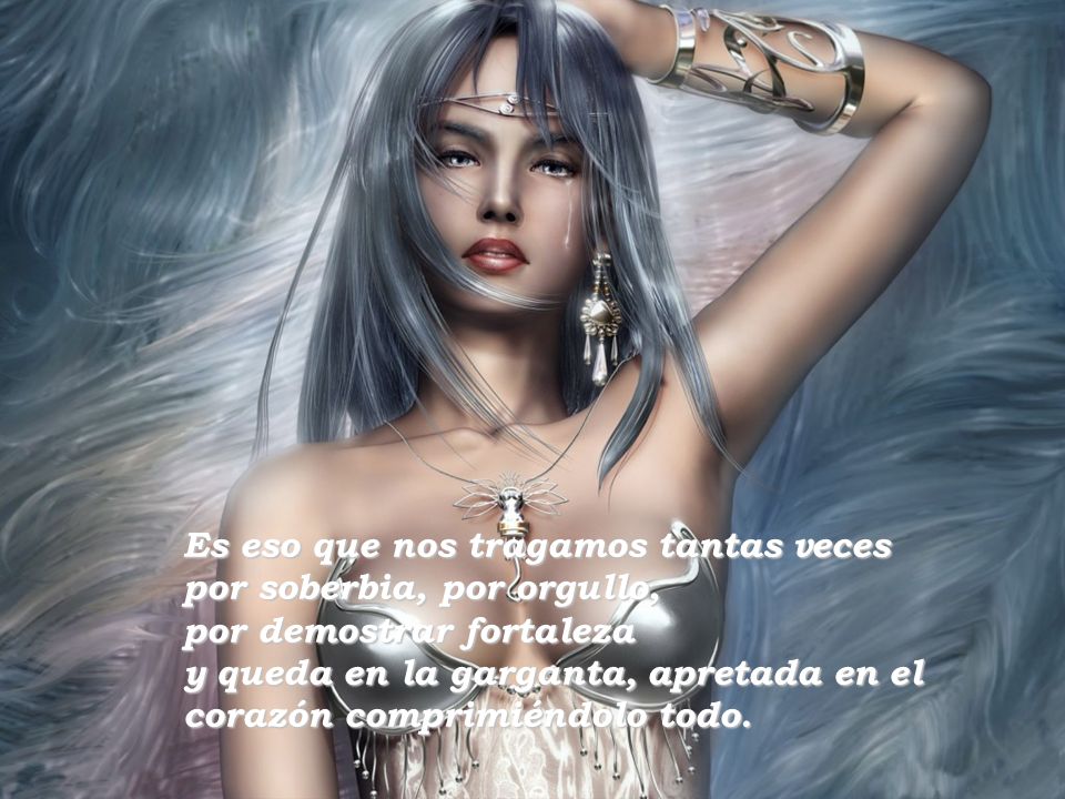 Es eso que nos tragamos tantas veces por soberbia, por orgullo,