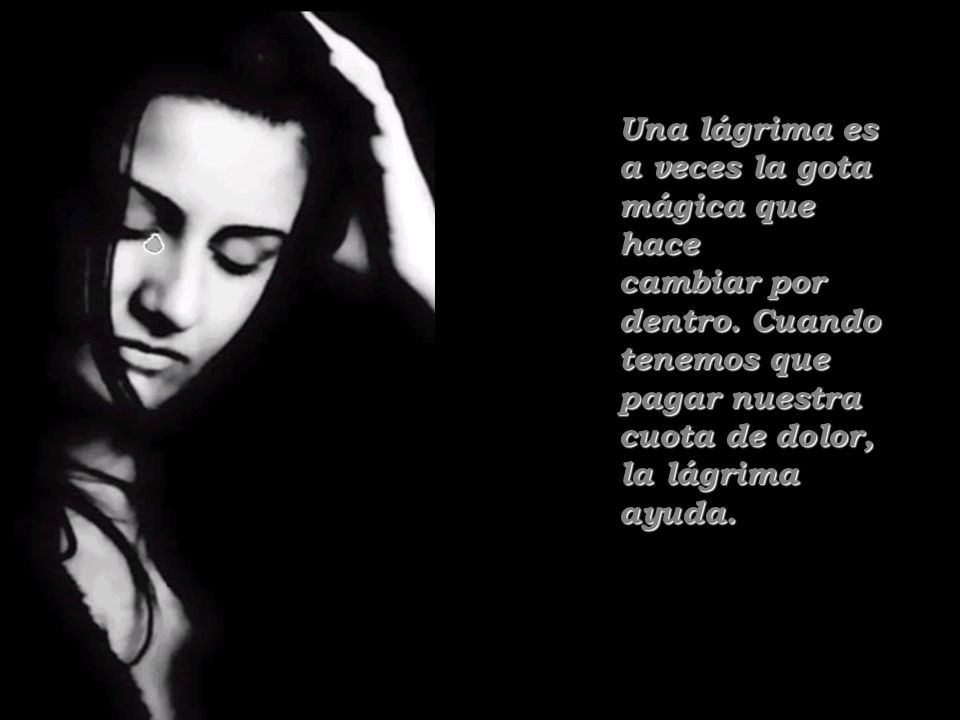 Una lágrima es a veces la gota mágica que hace