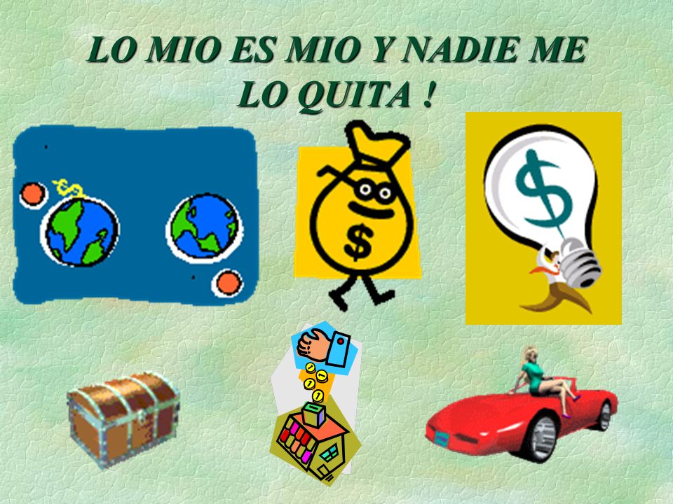 LO MIO ES MIO Y NADIE ME LO QUITA !