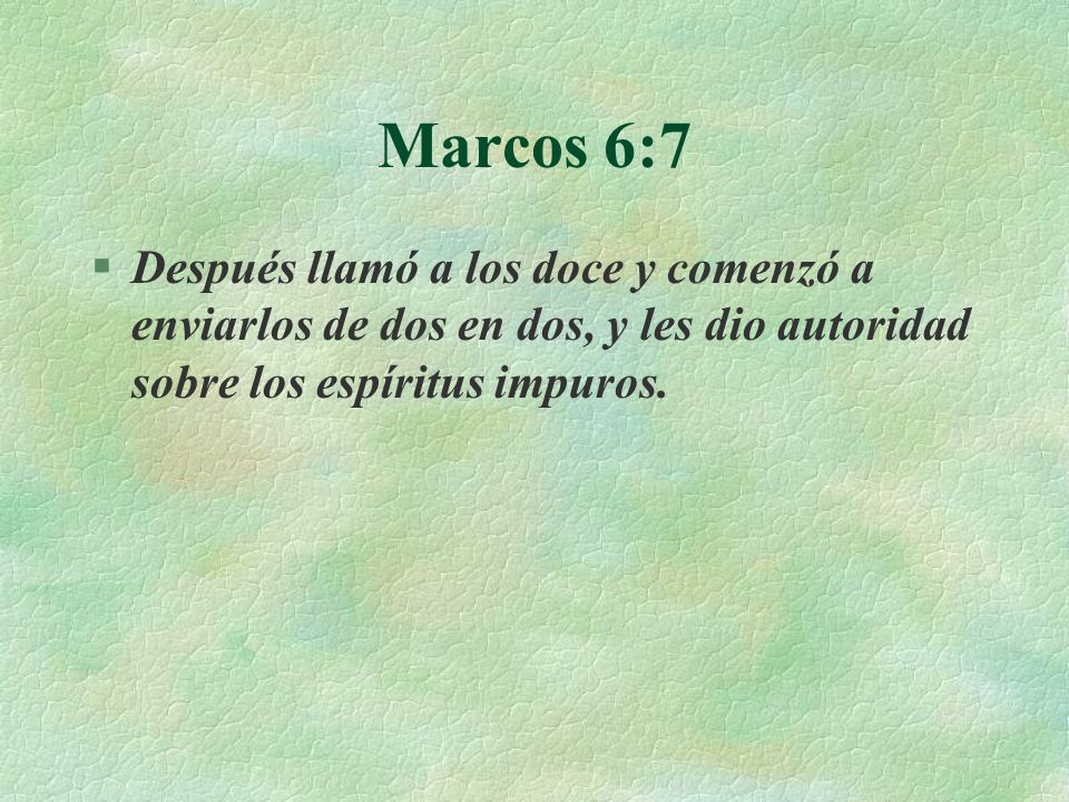 Marcos 6:7 Después llamó a los doce y comenzó a enviarlos de dos en dos, y les dio autoridad sobre los espíritus impuros.