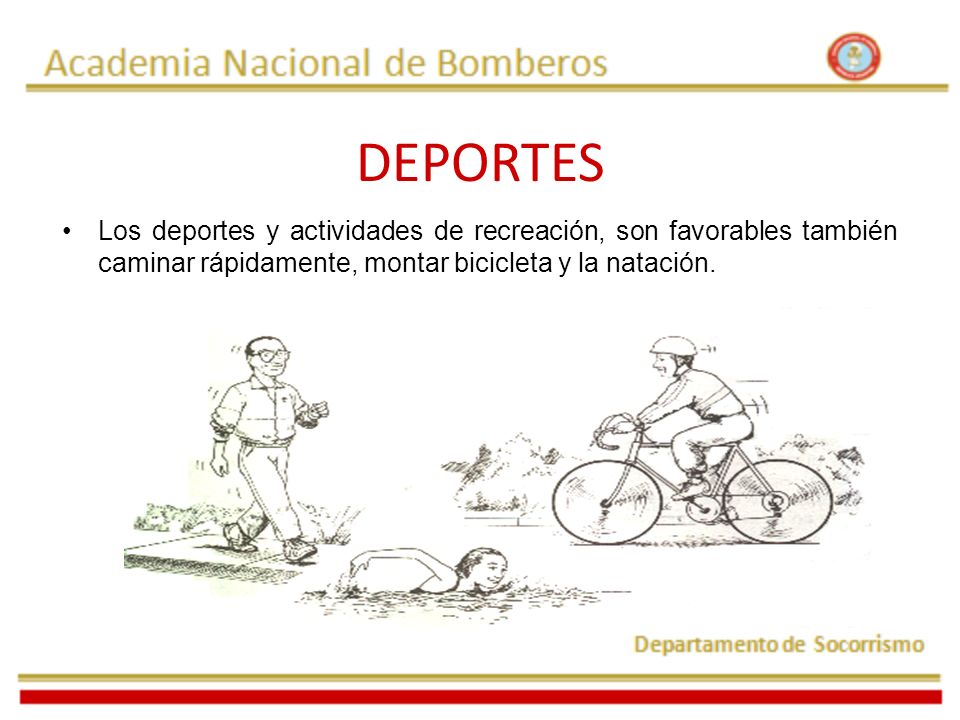 DEPORTES Los deportes y actividades de recreación, son favorables también caminar rápidamente, montar bicicleta y la natación.
