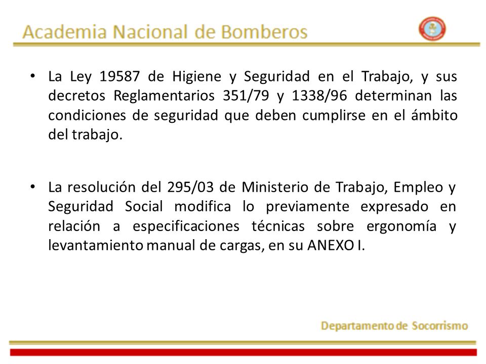 La Ley de Higiene y Seguridad en el Trabajo, y sus decretos Reglamentarios 351/79 y 1338/96 determinan las condiciones de seguridad que deben cumplirse en el ámbito del trabajo.