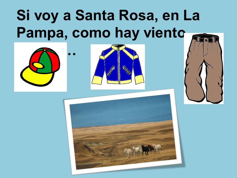 Si voy a Santa Rosa, en La Pampa, como hay viento, llevaré…