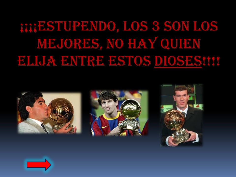 ¡¡¡¡Estupendo, los 3 son los mejores, no hay quien elija entre estos Dioses!!!!