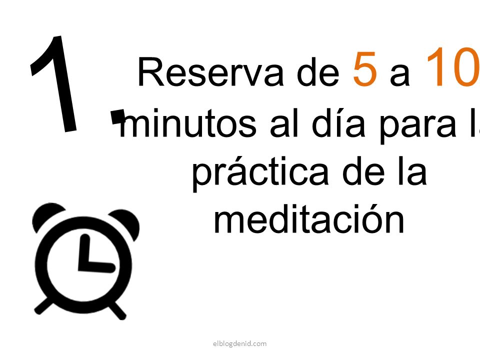 Reserva de 5 a 10 minutos al día para la práctica de la meditación