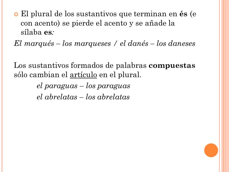 El plural de los sustantivos que terminan en és (e con acento) se pierde el acento y se añade la sílaba es: