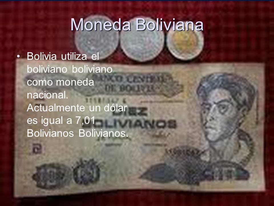 Moneda Boliviana Bolivia utiliza el boliviano boliviano como moneda nacional.