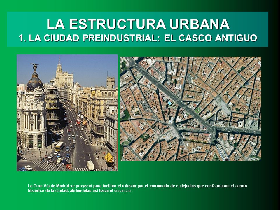 LA ESTRUCTURA URBANA 1. LA CIUDAD PREINDUSTRIAL: EL CASCO ANTIGUO