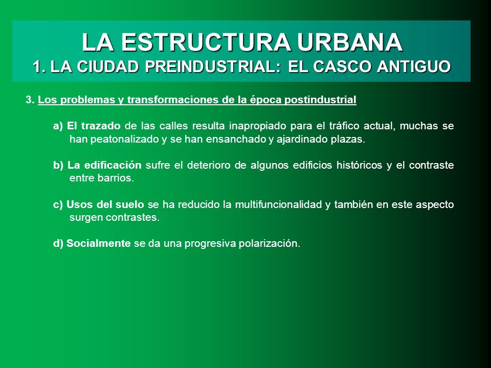 LA ESTRUCTURA URBANA 1. LA CIUDAD PREINDUSTRIAL: EL CASCO ANTIGUO