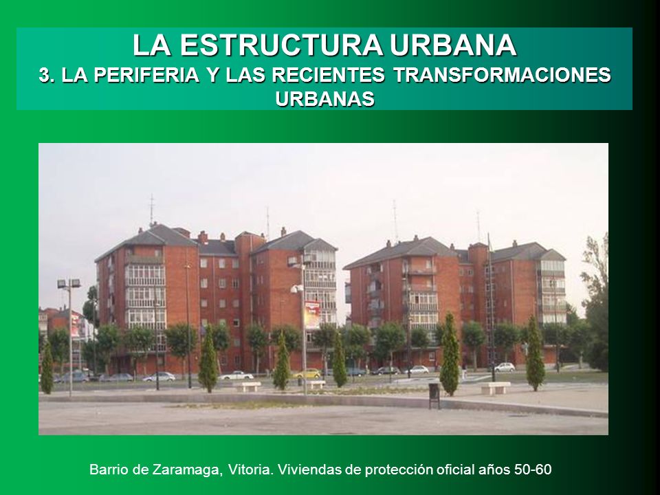 LA ESTRUCTURA URBANA 3. LA PERIFERIA Y LAS RECIENTES TRANSFORMACIONES URBANAS