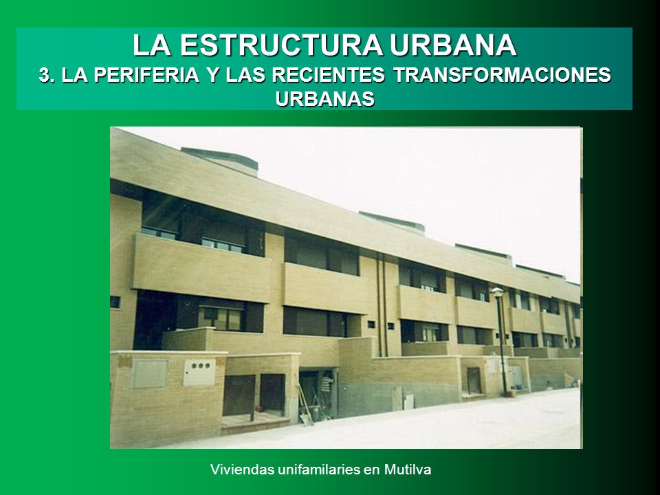 LA ESTRUCTURA URBANA 3. LA PERIFERIA Y LAS RECIENTES TRANSFORMACIONES URBANAS